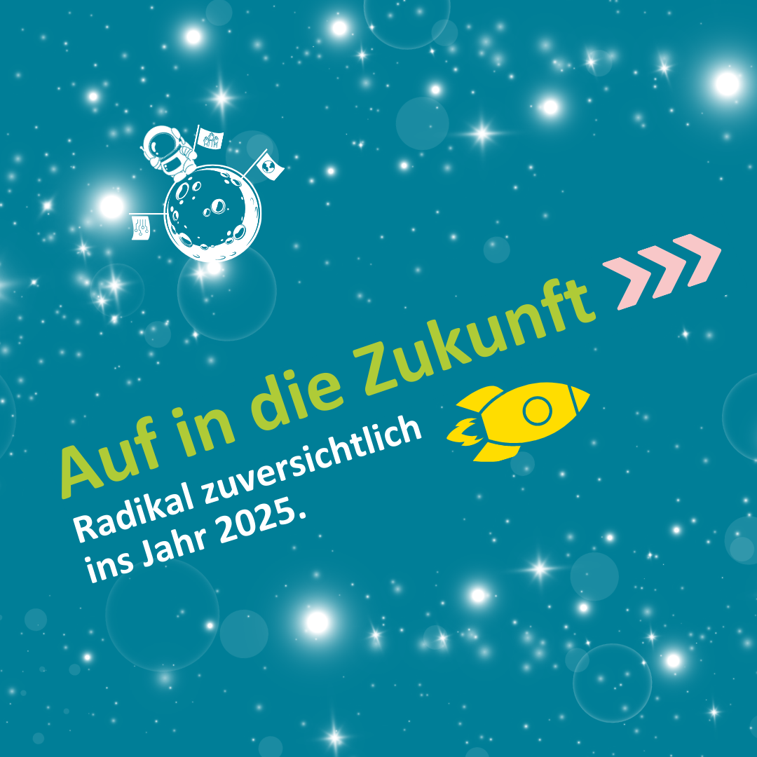 Auf in die zukunft radikal zuversichtlich ins jahr 2025 