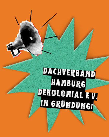 Dargestellt ist auf orangenem und grünem Untergrund ein Lautsprecher in der oberen linken Ecke. Auf einem Schriftzug weiß auf schwarz steht "Dachverband Hamburg Dekolonial e.V. in Gründung".