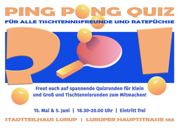 Veranstaltungsflyer fürs Ping Pong Quiz mit relvanten Informationen in blauer und orangefarbener Schrift plus einem großen Ausrufe- und Fragezeichen, deren Punkte Tischtennisbälle sind und einem Tischtennisschläger und weiteren Bällen